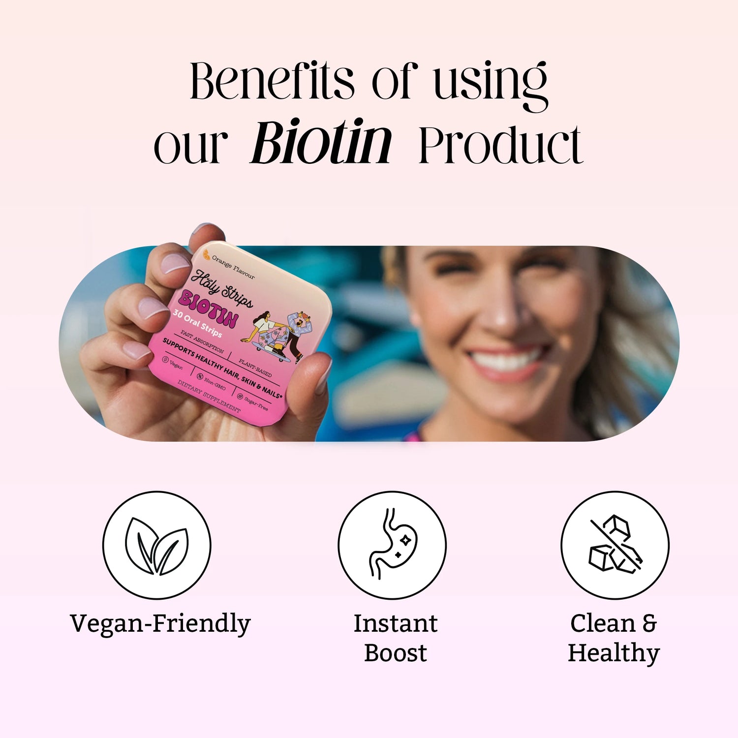 A woman holds a pink biotin supplement tin; text highlights benefits: vegan-friendly, instant boost, clean and healthy.